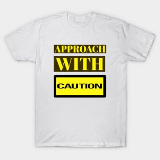 APPROACH With Caution Funny Meme T-Shirt